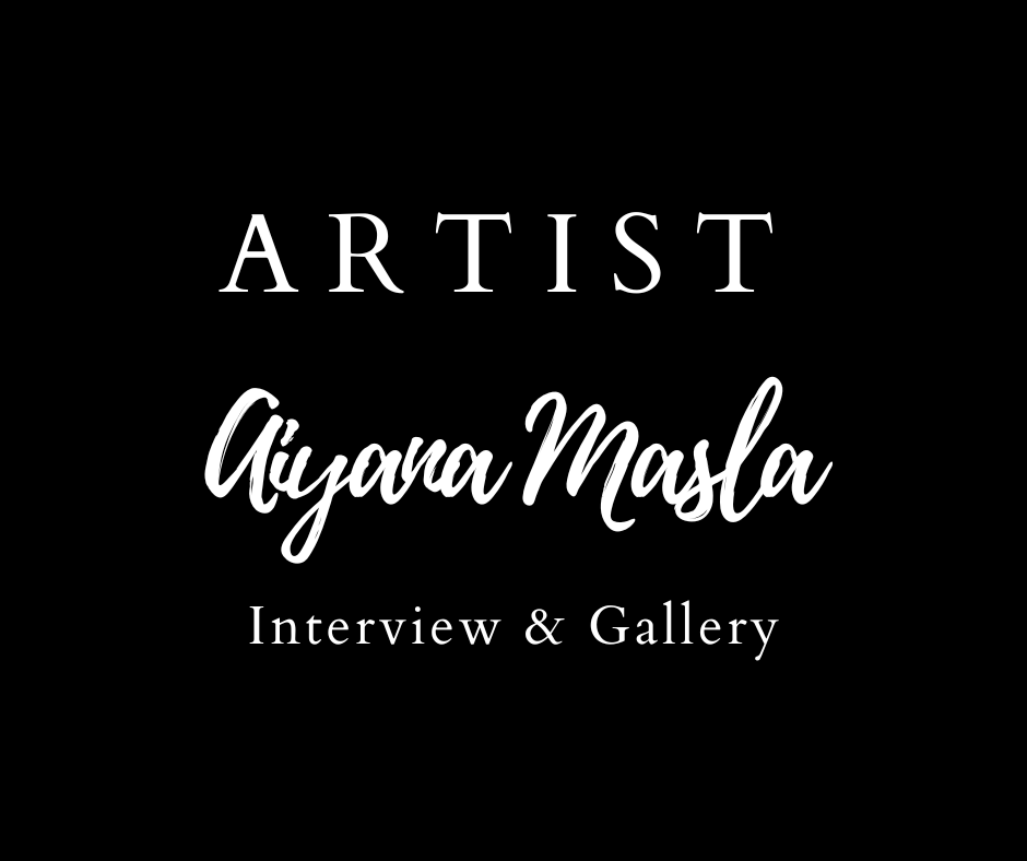 Black background with white text: Artist Aiyana Masla Interview & Gallery
